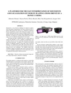 A PLATFORM FOR THE FAST INTERPRETATION OF MOVEMENTS AND LOCALIZATION OF USERS IN 3D APPLICATIONS DRIVEN BY A RANGE CAMERA Sébastien Piérard , Vincent Pierlot, Olivier Barnich, Marc Van Droogenbroeck, Jacques Verly INTE