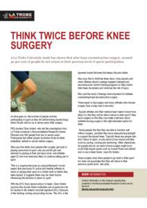 THINK TWICE BEFORE KNEE SURGERY A La Trobe University study has shown that after knee reconstruction surgery, around 40 per cent of people do not return to their previous level of sports participation. ligament inside th