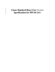 Linux Standard Base Core Module Specification for PPC64 2.0.1 Linux Standard Base Core Module Specification for PPC64[removed]Copyright © 2004 Free Standards Group Permission is granted to copy, distribute and/or modify 