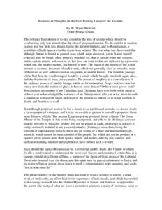 Rosicrucian Thoughts on the Ever-Burning Lamps of the Ancients. By W. Wynn Westcott Frater Roseae Crucis. The ordinary Englishman of to-day considers the idea of a lamp which should be everburning only less absurd than t