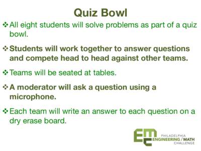Quiz Bowl  v All eight students will solve 
 problems as part of a quiz bowl.
  v Students will work together to answer questions