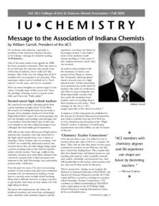 Vol. 50 • College of Arts & Sciences Alumni Association • Fall[removed]IU•CHEMISTRY Message to the Association of Indiana Chemists by William Carroll, President of the ACS It’s an honor and a pleasure, especially a