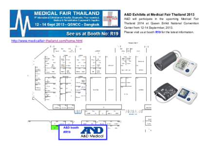 A&D Exhibits at Medical Fair Thailand 2013 A&D will participate in the upcoming Medical Fair Thailand 2014 at Queen Sirikit National Convention Center fromSeptermber, 2013. Please visit us at booth R19 for the lat