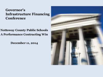 Governor’s Infrastructure Financing Conference Nottoway County Public Schools A Performance Contracting Win December 11, 2014