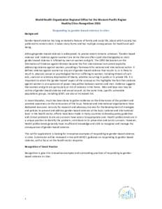 World Health Organization Regional Office for the Western Pacific Region Healthy Cities Recognition 2016 Responding to gender-based violence in cities Background Gender-based violence has long remained a feature of famil