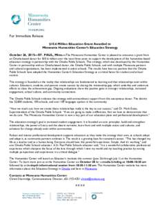 MNHUM.ORG  For Immediate Release $10.6 Million Education Grant Awarded to Minnesota Humanities Center’s Education Strategy October 26, 2015—ST. PAUL, Minn.—The Minnesota Humanities Center is pleased to announce a g