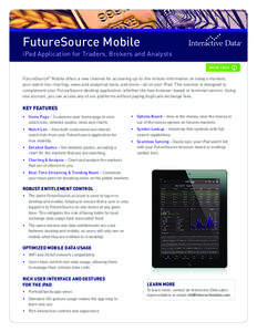 FutureSource Mobile iPad Application for Traders, Brokers and Analysts MORE INFO FutureSource® Mobile offers a new channel for accessing up-to-the minute information on today’s markets, your watch list, charting, news