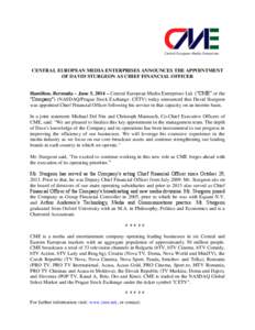 CENTRAL EUROPEAN MEDIA ENTERPRISES ANNOUNCES THE APPOINTMENT OF DAVID STURGEON AS CHIEF FINANCIAL OFFICER Hamilton, Bermuda – June 5, 2014 – Central European Media Enterprises Ltd. (“CME” or the “Company”) (N