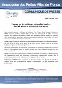 Association des Petites Villes de France COMMUNIQUE DE PRESSE Paris, le 29 avril 2015 Menace sur les politiques culturelles locales : l’APVF alerte la ministre de la Culture