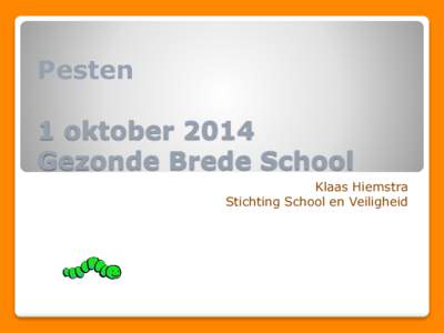 Pesten 1 oktober 2014 Gezonde Brede School Klaas Hiemstra Stichting School en Veiligheid