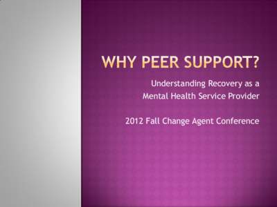 Understanding Recovery as a Mental Health Service Provider 2012 Fall Change Agent Conference What do you think? 