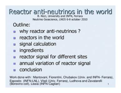 Reactor anti neutrinos in the world B. Ricci, University and INFN, Ferrara