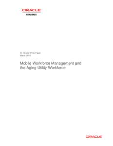 An Oracle White Paper March 2010 Mobile Workforce Management and the Aging Utility Workforce