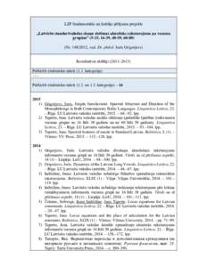 LZP fundamentālo un lietišķo pētījumu projekts „Latviešu standartvalodas skaņu sistēmas akustisks raksturojums pa vecuma grupām” (5-15, 16-39, 40-59, Nr, vad. Dr. philol. Juris Grigorjevs) 
