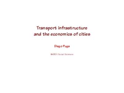 Transport infrastructure and the economics of cities Diego Puga IMDEA Social Sciences  Urban economics and urban transport