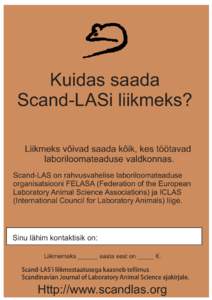 Kuidas saada Scand-LASi liikmeks? Liikmeks võivad saada kõik, kes töötavad laboriloomateaduse valdkonnas. Scand-LAS on rahvusvahelise laboriloomateaduse organisatsiooni FELASA (Federation of the European