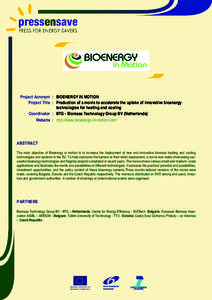 Project Acronym : BIOENERGY IN MOTION Project Title : Production of a movie to accelerate the uptake of innovative bioenergy technologies for heating and cooling Coordinator : BTG - Biomass Technology Group BV (Netherlan