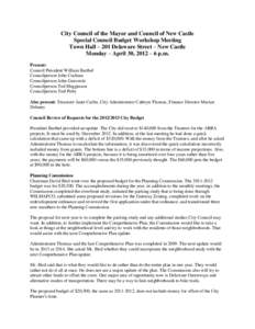 City Council of the Mayor and Council of New Castle Special Council Budget Workshop Meeting Town Hall – 201 Delaware Street – New Castle Monday – April 30, 2012 – 6 p.m. Present: Council President William Barthel