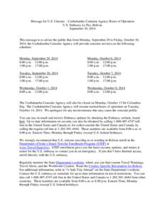 Message for U.S. Citizens – Cochabamba Consular Agency Hours of Operation U.S. Embassy La Paz, Bolivia September 10, 2014 This message is to advise the public that from Monday, September 29 to Friday, October 10, 2014,