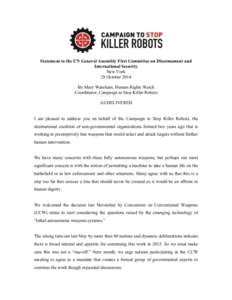 Statement to the UN General Assembly First Committee on Disarmament and International Security New York 28 October 2014 By Mary Wareham, Human Rights Watch Coordinator, Campaign to Stop Killer Robots