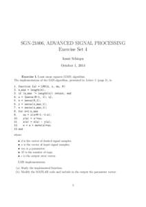 SGN-21006, ADVANCED SIGNAL PROCESSING Exercise Set 4 Ionut Schiopu October 1, 2014 Exercise I. Least mean squares (LMS) algorithm. The implementation of the LMS algorithm, presented in Leture 5 (page 3), is: