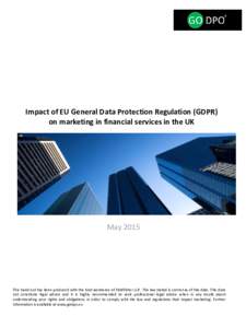 Impact of EU General Data Protection Regulation (GDPR) on marketing in financial services in the UK MayThis hand-out has been produced with the kind assistance of Fieldfisher LLP . The law stated is correct as of 