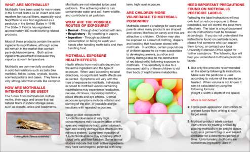 What are mothballs? Mothballs have been used for many years in the United States as an insect and pest repellent for natural fibers, especially wool. Naphthalene was first registered as a pesticide in the United States i