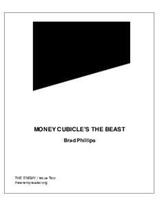 MONEY CUBICLE’S THE BEAST Brad Phillips THE ENEMY / Issue Two theenemyreader.org