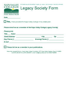 2277 NAPA-VALLEJO HIGHWAY • NAPA, CA 94558 • 707•253•3374 • FAX 707•259•8073  Legacy Society Form Date_______________  Yes, I have provided for Napa Valley College in my estate plan.