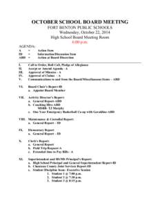 OCTOBER SCHOOL BOARD MEETING FORT BENTON PUBLIC SCHOOLS Wednesday, October 22, 2014 High School Board Meeting Room 6:00 p.m. AGENDA: