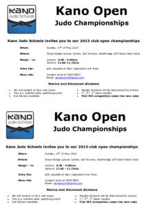 Kano Open Judo Championships Kano Judo Schools invites you to our 2013 club open championships When:  Sunday, 19th of May 2013