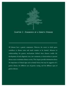 Chapter 2 : Diagnosis of a Genetic Disease  All diseases have a genetic component. However, the extent to which genes contribute to disease varies and much remains to be learned. Advances in understanding the genetic mec