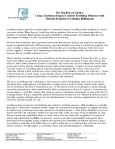 The Dog Days of Justice: Using Courthouse Dogs to Comfort Testifying Witnesses with Minimal Prejudice to Criminal Defendants Courthouse dogs can provide excellent support to vulnerable witnesses and help facilitate testi