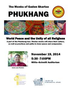 The Monks of Gaden Shartse  PHUKHANG World Peace and the Unity of all Religions A part of the Phukhang tour, Tibetan monks will share their culture, as well as practices and paths to inner peace and compassion.