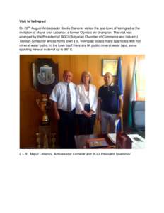 Visit to Velingrad On 22nd August Ambassador Sheila Camerer visited the spa-town of Velingrad at the invitation of Mayor Ivan Lebanov, a former Olympic ski champion. The visit was arranged by the President of BCCI (Bulga