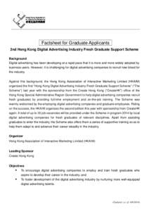 Factsheet for Graduate Applicants 2nd Hong Kong Digital Advertising Industry Fresh Graduate Support Scheme Background Digital advertising has been developing at a rapid pace that it is more and more widely adopted by bus