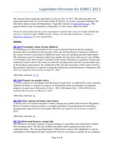 Legislative Overview for ADRE | 2013  The Arizona State Legislature adjourned sine die on June 14, 2013. The following bills were passed and signed into law by Governor Janice K. Brewer. If you have questions relating to