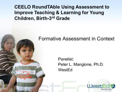 CEELO RoundTAble Using Assessment to Improve Teaching & Learning for Young Children, Birth-3rd Grade Formative Assessment in Context
