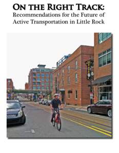 On the Right Track: Recommendations for the Future of Active Transportation in Little Rock 1