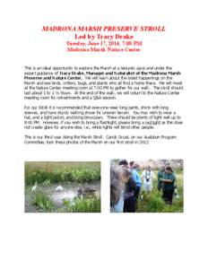 MADRONA MARSH PRESERVE STROLL Led by Tracy Drake Tuesday, June 17, 2014, 7:00 PM Madrona Marsh Nature Center This is an ideal opportunity to explore the Marsh at a leisurely pace and under the expert guidance of Tracy Dr