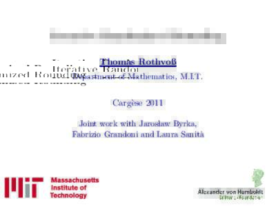 Iterative Randomized Rounding Thomas Rothvoß Department of Mathematics, M.I.T. Carg`ese 2011 Joint work with Jaroslaw Byrka,