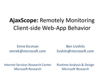 AjaxScope: Remotely Monitoring Client-side Web-App Behavior Emre Kıcıman [removed]  Ben Livshits