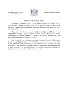 NOTICE OF PUBLIC HEARING INSURANCE COMMISSIONER, KAREN WELDIN STEWART, CIR-ML, hereby gives notice that a PUBLIC HEARING will be held on Thursday, January 23, 2014 at 10:00 A.M. E.D.T., at the offices of the Delaware Dep