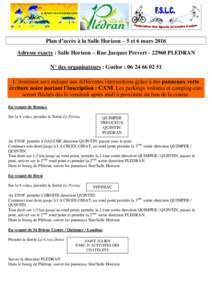 Plan d’accès à la Salle Horizon – 5 et 6 mars 2016 Adresse exacte : Salle Horizon – Rue Jacques PrevertPLEDRAN N° des organisateurs : Guélor : L’itinéraire sera indiqué aux différen