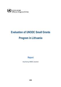 Evaluation of UNODC Small Grants Program in Lithuania Report Anya Sarang, UNODC consultant