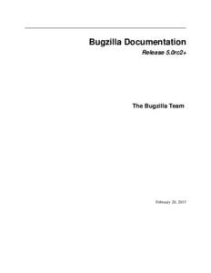 Bugzilla Documentation Release 5.0rc2+ The Bugzilla Team  February 20, 2015