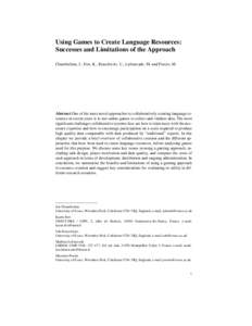 Using Games to Create Language Resources: Successes and Limitations of the Approach Chamberlain, J., Fort, K., Kruschwitz, U., Lafourcade, M. and Poesio, M. Abstract One of the more novel approaches to collaboratively cr