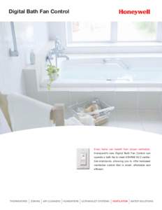 Digital Bath Fan Control  Every home can benefit from proper ventilation. Honeywell’s new Digital Bath Fan Control can operate a bath fan to meet ASHRAE 62.2 ventilation standards, allowing you to offer increased venti