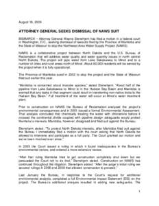 August 18, 2009  ATTORNEY GENERAL SEEKS DISMISSAL OF NAWS SUIT BISMARCK – Attorney General Wayne Stenehjem has filed a motion in a federal court in Washington, D.C., seeking dismissal of lawsuits filed by the Province 