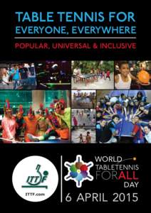 TABLE TENNIS FOR  EVERYONE, EVERYWHERE POPULAR, UNIVERSAL & INCLUSIVE